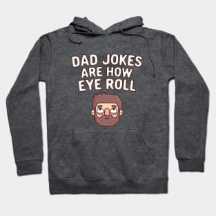 Dad Jokes Are How Eye Roll Funny Pun Hoodie